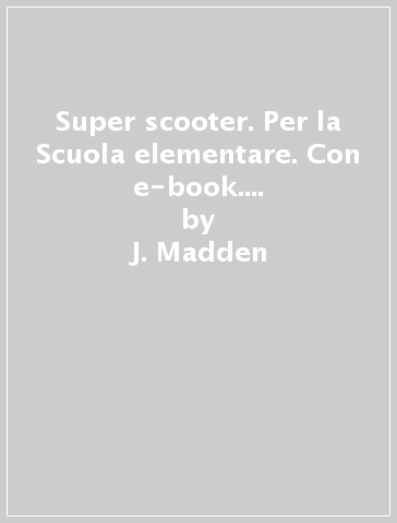 Super scooter. Per la Scuola elementare. Con e-book. Con espansione online. Vol. 3 - J. Madden - A. Bruni - J. Mills