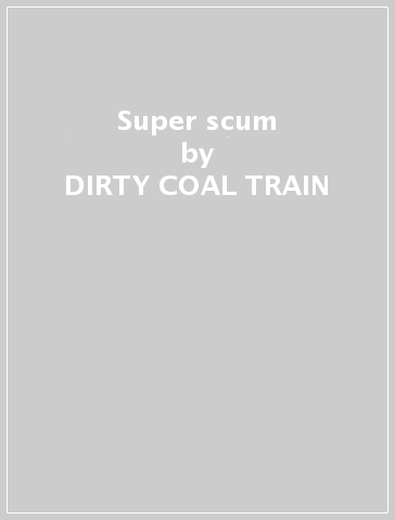 Super scum - DIRTY COAL TRAIN