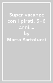 Super vacanze con i pirati. 5-6 anni. Per la Scuola materna