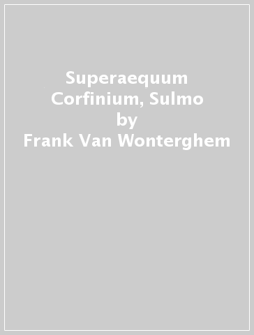 Superaequum Corfinium, Sulmo - Frank Van Wonterghem