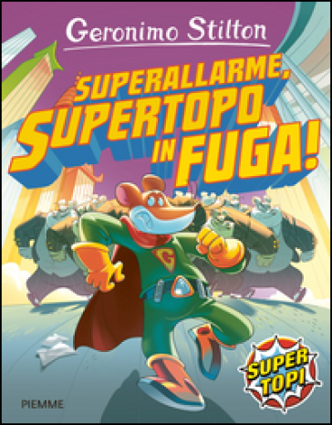 Superallarme, supertopo in fuga! - Geronimo Stilton