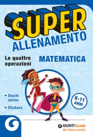 Superallenamento matematica 9-11 anni. Le quattro operazioni. Per la Scuola elementare