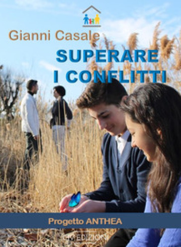 Superare i conflitti. Progetto Anthea. Con Contenuto digitale per accesso on line - Gianni Casale