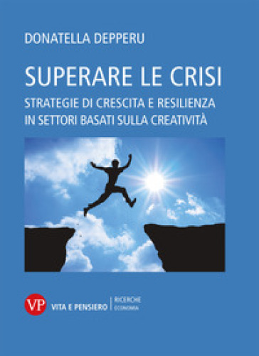 Superare le crisi. Strategie di crescita e resilienza - Donatella Depperu