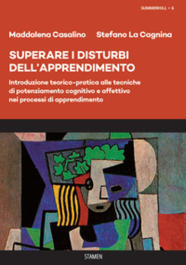 Superare i disturbi dell'apprendimento. Introduzione teorico-pratica alle tecniche di potenziamento cognitivo e affettivo nei processi di apprendimento - Maddalena Casalino - Stefano La Cagnina