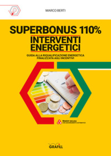 Superbonus 110%. Interventi energetici. Guida alla riqualificazione energetica finalizzata agli incentivi. Con software - Marco Berti