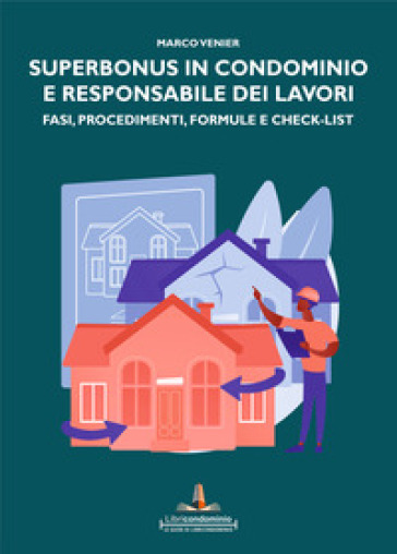 Superbonus in condominio e responsabile dei lavori. Fasi, procedimenti, formule e check-list - Marco Venier