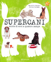 Supercani. Storie di eroi a quattro zampe. Ediz. a colori