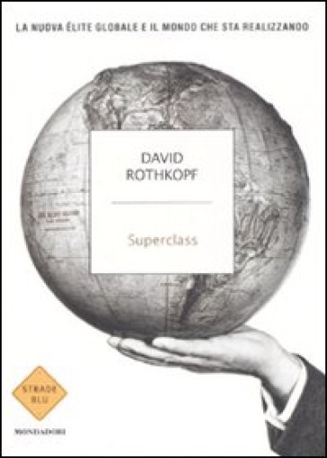 Superclass. La nuova élite globale e il mondo che sta realizzando - David Rothkopf