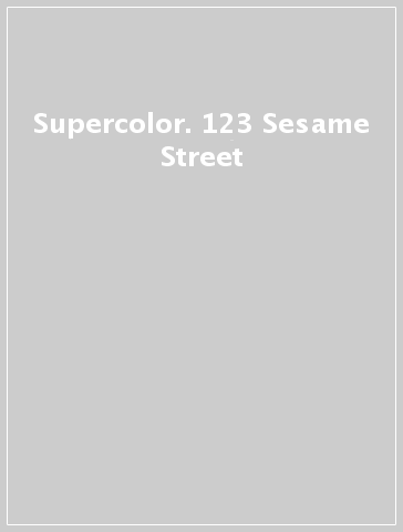 Supercolor. 123 Sesame Street