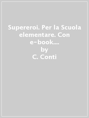 Supereroi. Per la Scuola elementare. Con e-book. Con espansione online. 1. - C. Conti - M. Mattiassich