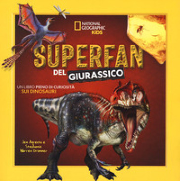 Superfan del giurassico. Un libro pieno di curiosità sui dinosauri. Ediz. illustrata - Jen Agresta - Stephanie Warren Drimmer