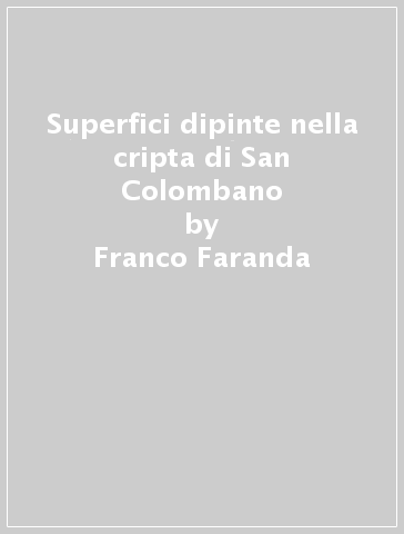 Superfici dipinte nella cripta di San Colombano - Franco Faranda