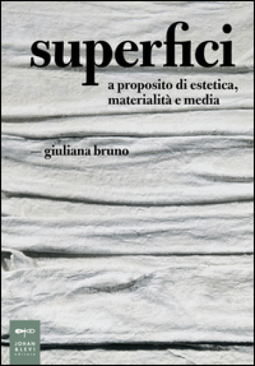 Superfici. A proposito di estetica, materialità e media - Giuliana Bruno
