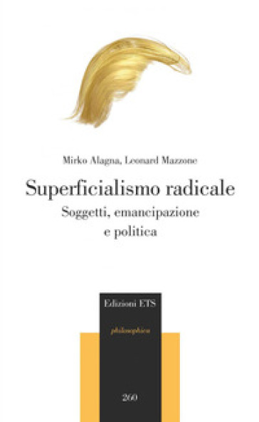 Superficialismo radicale. Soggetti, emancipazione e politica - Mirko Alagna - Leonard Mazzone