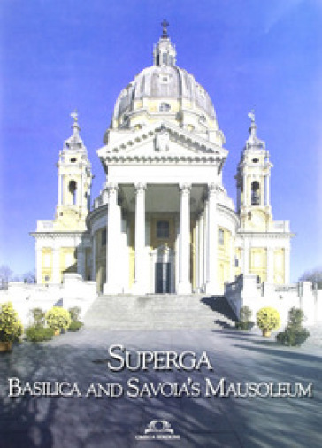 Superga. Basilica and Savoia's Mausoleum. Ediz. inglese - Dario Cammarata - Gabriele Reina
