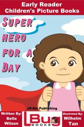Superhero For a Day: Early Reader - Children s Picture Books