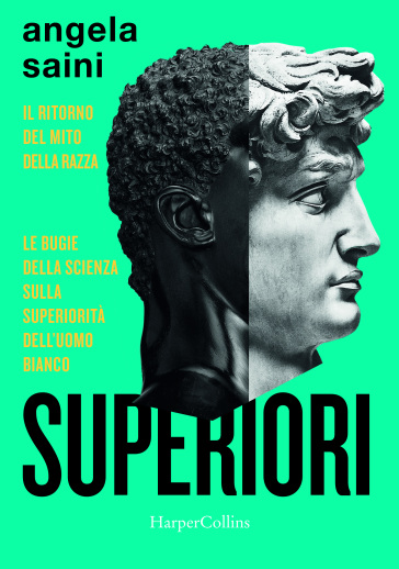 Superiori. Il ritorno del mito della razza. Le bugie della scienza sulla superiorità dell'uomo bianco - Angela Saini