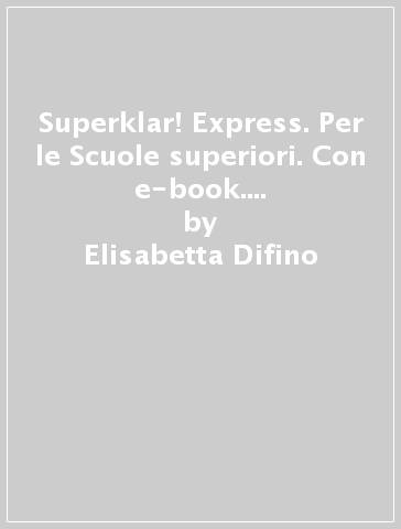 Superklar! Express. Per le Scuole superiori. Con e-book. Con espansione online - Elisabetta Difino - Paola Fornaciari