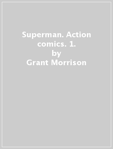 Superman. Action comics. 1. - Grant Morrison - Rags Morales