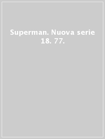 Superman. Nuova serie 18. 77.
