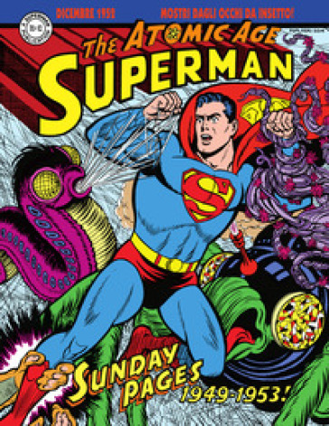 Superman: the Atomic Age sundays. Le tavole domenicali della Atomic Age. 1: 1949-1953 - Alvin Schwartz