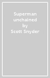 Superman unchained - Scott Snyder, Jim Lee, Scott Williams
