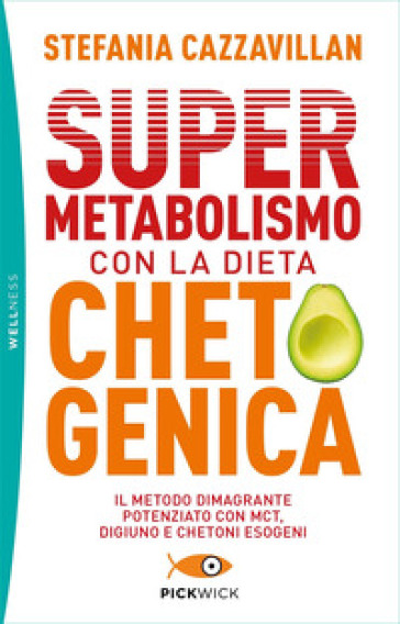 Supermetabolismo con la dieta chetogenica. Il metodo dimagrante potenziato con MCT, digiuno e chetoni esogeni