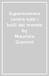 Supermommo contro tutti i bulli del mondo