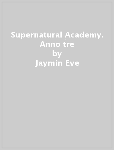 Supernatural Academy. Anno tre - Jaymin Eve