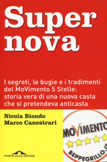 Supernova. I segreti, le bugie e i tradimenti del MoVimento 5 stelle: storia vera di una nuova casta che si pretendeva anticasta. Nuova ediz. - Nicola Biondo - Marco Canestrari