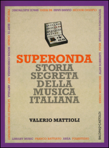 Superonda. Storia segreta della musica italiana - Valerio Mattioli