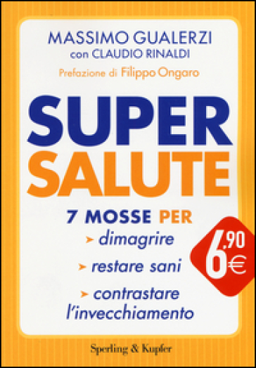 Supersalute. 7 mosse per dimagrire, restare sani, contrastare l'invecchiamento - Claudio Rinaldi - Massimo Gualerzi