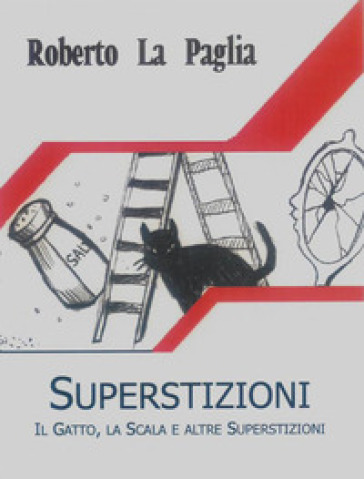 Superstizioni. Il gatto, la scala e altre superstizioni - Roberto La Paglia