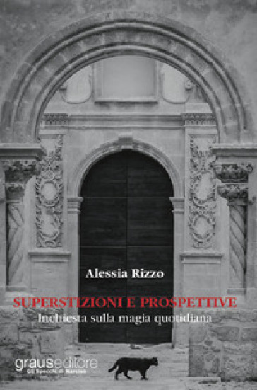 Superstizioni e prospettive. Inchiesta sulla magia quotidiana - Alessia Rizzo | 
