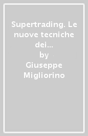 Supertrading. Le nuove tecniche dei migliori traders di Wall Street applicate a piazza Affari