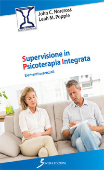 Supervisione in psicoterapia integrata. Elementi essenziali - John C. Norcross - Leah M. Popple