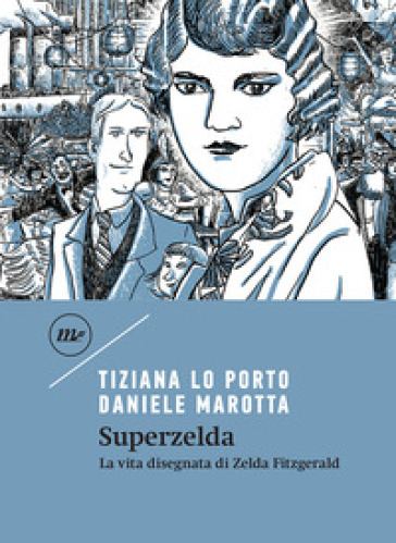 Superzelda. La vita disegnata di Zelda Fitzgerald - Tiziana Lo Porto - Daniele Marotta
