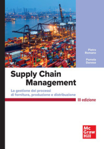 Supply chain management. La gestione di processi di fornitura e distribuzione - Pietro Romano - Pamela Danese