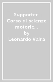 Supporter. Corso di scienze motorie e sportive. Per la Scuola media. Con e-book. Con espansione online