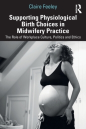 Supporting Physiological Birth Choices in Midwifery Practice