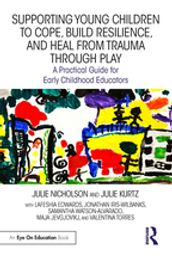 Supporting Young Children to Cope, Build Resilience, and Heal from Trauma through Play