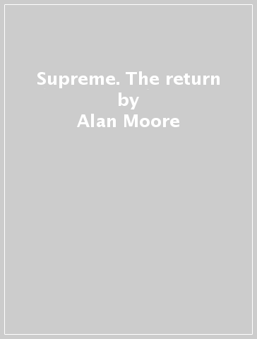 Supreme. The return - Rick Veitch - Chris Sprouse - Alan Moore