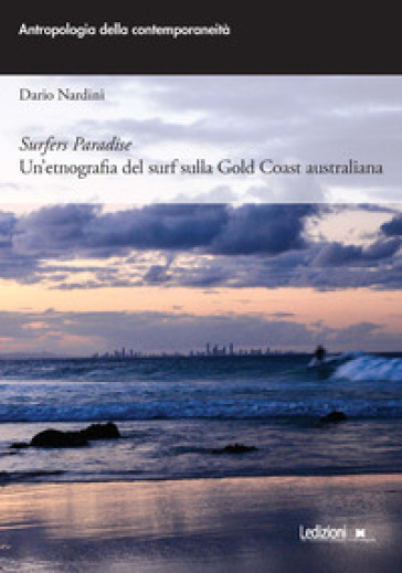 Surfers paradise. Un'etnografia del surf sulla Gold Coast australiana - Dario Nardini