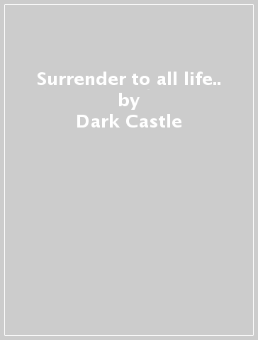 Surrender to all life.. - Dark Castle