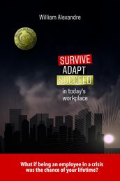 Survive, Adapt, Succeed in today s workplace