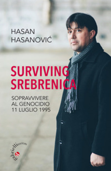 Surviving Srebrenica. Sopravvivere al genocidio 11 luglio 1995 - Hasan Hasanovic