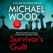 Survivor s Guilt: An absolutely gripping new crime thriller with a twist you won t see coming (DCI Matilda Darke Thriller, Book 8)