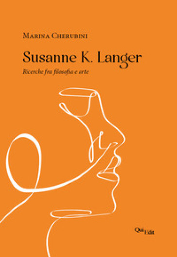 Susanne K. Langer. Ricerche fra filosofia e arte - Marina Cherubini