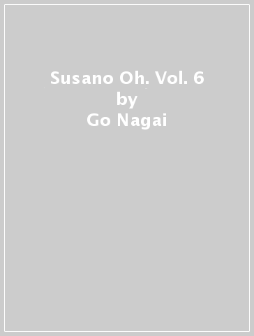 Susano Oh. Vol. 6 - Go Nagai